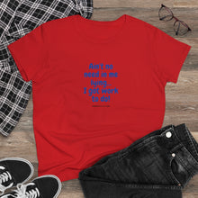 Load image into Gallery viewer, Women&#39;s Heavy Cotton Tee - &quot;I got work to do&quot;
