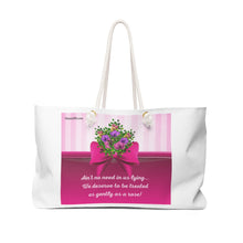 Load image into Gallery viewer, Weekender Bag- We deserve to be treated as gently as a rose
